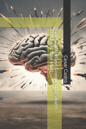Spiritual Warfare: Conquering Satan's Battles in Your Mind