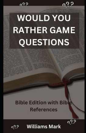 Would You Rather Game Questions: Bible Edition with Bible References