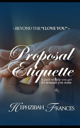 Proposal Etiquette: A Guide To Help You Get The Woman You want