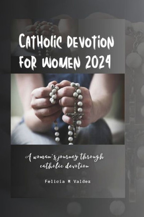 Catholic devotion for women 2024: A woman's journey through Catholic devotion