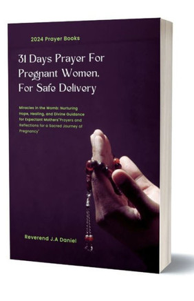 31 Days Prayer For Pregnant Women For Safe Delivery: Prayers and Reflections for a Sacred Journey of Pregnancy