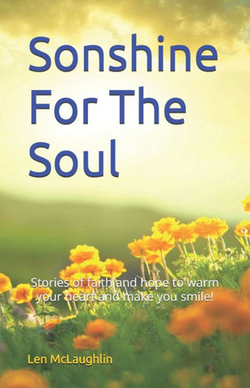 Sonshine For The Soul: Stories of faith and hope to warm your heart and make you smile!
