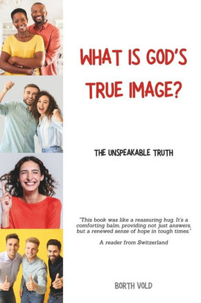 What is God's true image?: The unspeakable truth
