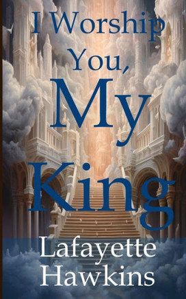 I Worship You, My King