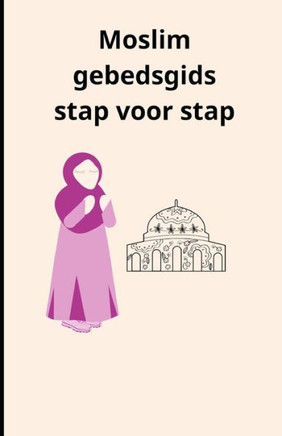 Moslim gebedsgids stap voor stap Moslim gebedsgids stap voor stap