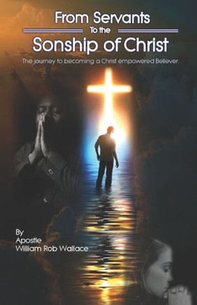 From Servants to the Sonship of Christ: The Journey to Becoming a Christ Empowered Believer