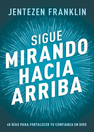 Sigue Mirando Hacia Arriba: 40 D?s Para Fortalecer Tu Confianza En Dios