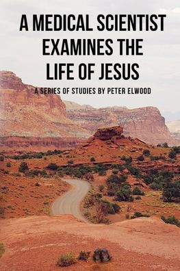 A medical scientist examines the life of Jesus