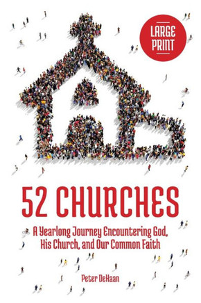 52 Churches: A Yearlong Journey Encountering God, His Church, and Our Common Faith (large print) - Large Print