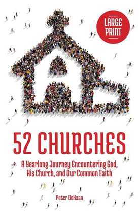 52 Churches: A Yearlong Journey Encountering God, His Church, and Our Common Faith (large print) - Large Print