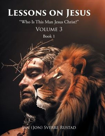 Lessons on Jesus: ""Who Is This Man Jesus Christ?""