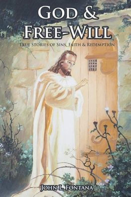 God and Free-Will: True Stories of Sins, Faith and Redemption