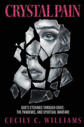 Crystal Pain: God's Etchings Through Grief, the Pandemic, and Spiritual Warfare