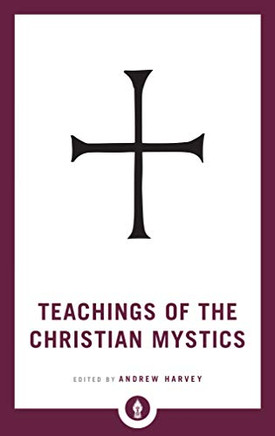Teachings Of The Christian Mystics (Shambhala Pocket Library)