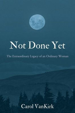 Not Done Yet: The Extraordinary Legacy of an Ordinary Woman
