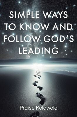 Simple Ways to Know and Follow God's Leading