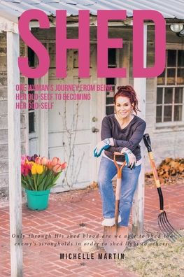 Shed: One woman's journey from being her old-self to becoming her God-self