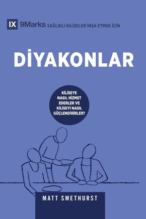 Deacons / Diyakonlar: How They Serve and Strengthen the Church / KİLİSEYE NASIL HİZMET EDERLER VE KİLİSEYİ NAS