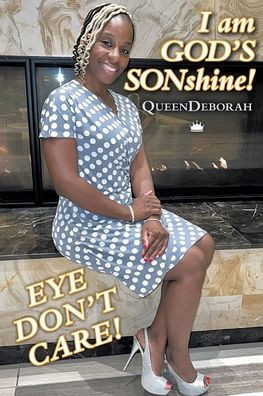 I am GOD'S SONshine!: Eye Don't Care!