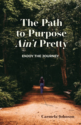 The Path to Purpose Ain't Pretty: Enjoy the Journey