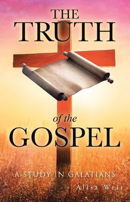 The Truth of the Gospel: A Study in Galatians