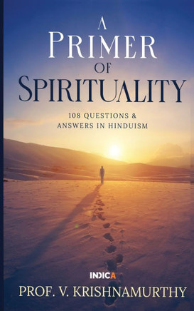 A Primer of Spirituality: 108 Questions & Answers in Hinduism