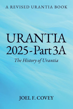 Urantia 2025 Part 3A, The History of Urantia