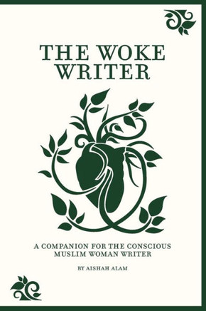 The Woke Writer A Companion For The Conscious Muslim Woman Writer