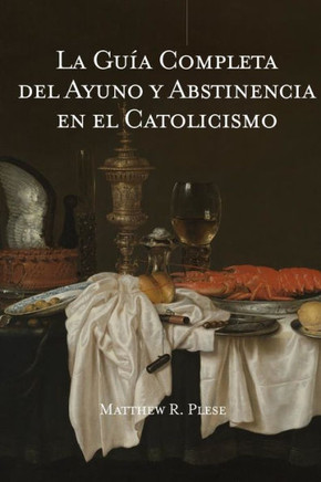 La Gu? Completa del Ayuno y Abstinencia en el Catolicismo