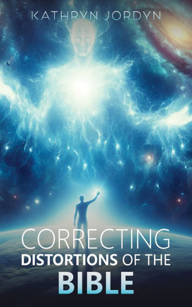 Correcting Distortions of The BIBLE Correcting Distortions of The BIBLE