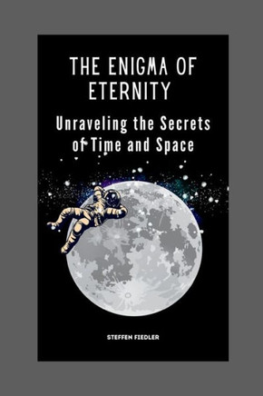 The Enigma Of Eternity: Unraveling the Secrets of Time and Space