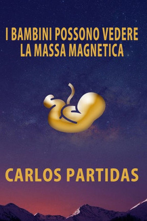 I Bambini Possono Vedere La Massa Magnetica: La Massa Magnetica Non Interagisce Con La Materia Elettronica