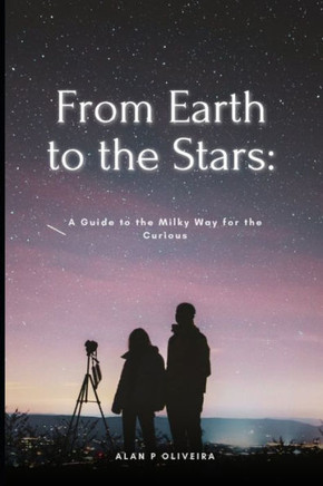 From Earth to the Stars: A Guide to the Milky Way for the Curious