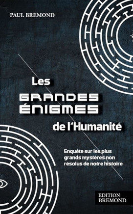 Les grandes ?igmes de l'Humanit? Enqu?e sur les plus grands myst?es non r?olus de notre histoire