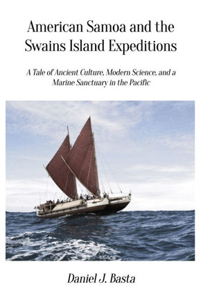 American Samoa and the Swains Island Expeditions: A Tale of Ancient Culture, Modern Science, and a Marine Sanctuary in the Pacific