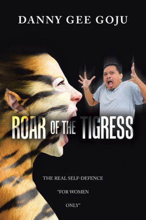 Roar of the Tigress: The Real Self-Defence ""For Women Only""