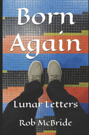 Born Again: Lunar Letters