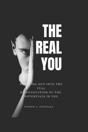 The real you: Bursting out into the full manifestation of the potentials in You