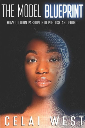 The Model Blueprint: How To Turn Your Passion Into Purpose And Profit