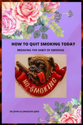 How to Quit Smoking Today: Breaking the Habit of Smoking