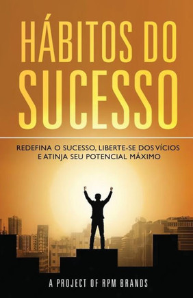 H?itos do Sucesso: Redefina o sucesso, liberte-se dos v?ios e atinja seu potencial m?imo