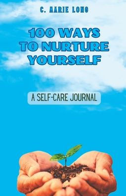 100 Ways to Nurture Yourself: A Self-Care Journal