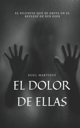 El Dolor De Ellas: ""El silencio que se grita en el reflejo de sus ojos.""