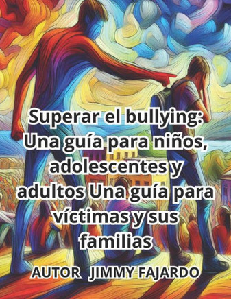 Superar el bullying: Una gu? para ni?s, adolescentes y adultos: Una gu? para v?timas y sus familias