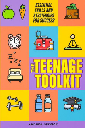 The Teenage Toolkit: Essential Skills and Strategies for Success""