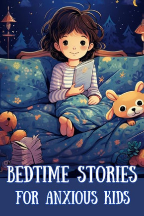 Bedtime Stories for Anxious kids: Bedtime Dreamscape Calming Tales for Anxious Children Bedtime Stories for Anxious kids: Bedtime Dreamscape Calming Tales for Anxious Children