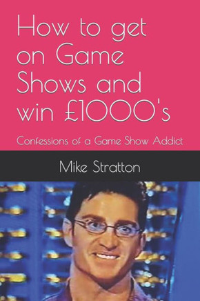 How To Get on Game Shows and Win ?000's: Confessions of a Game Show Addict