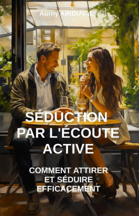 S?uction par l'?oute active: comment attirer et s?uire efficacement