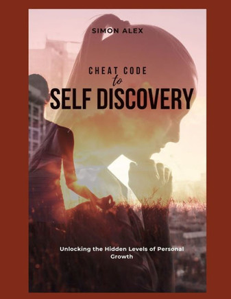 Cheat code to self discovery: Unlocking the Hidden Levels of Personal Growth