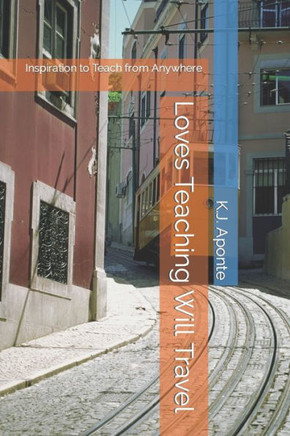 Loves Teaching, Will Travel: Inspiration to Teach from Anywhere